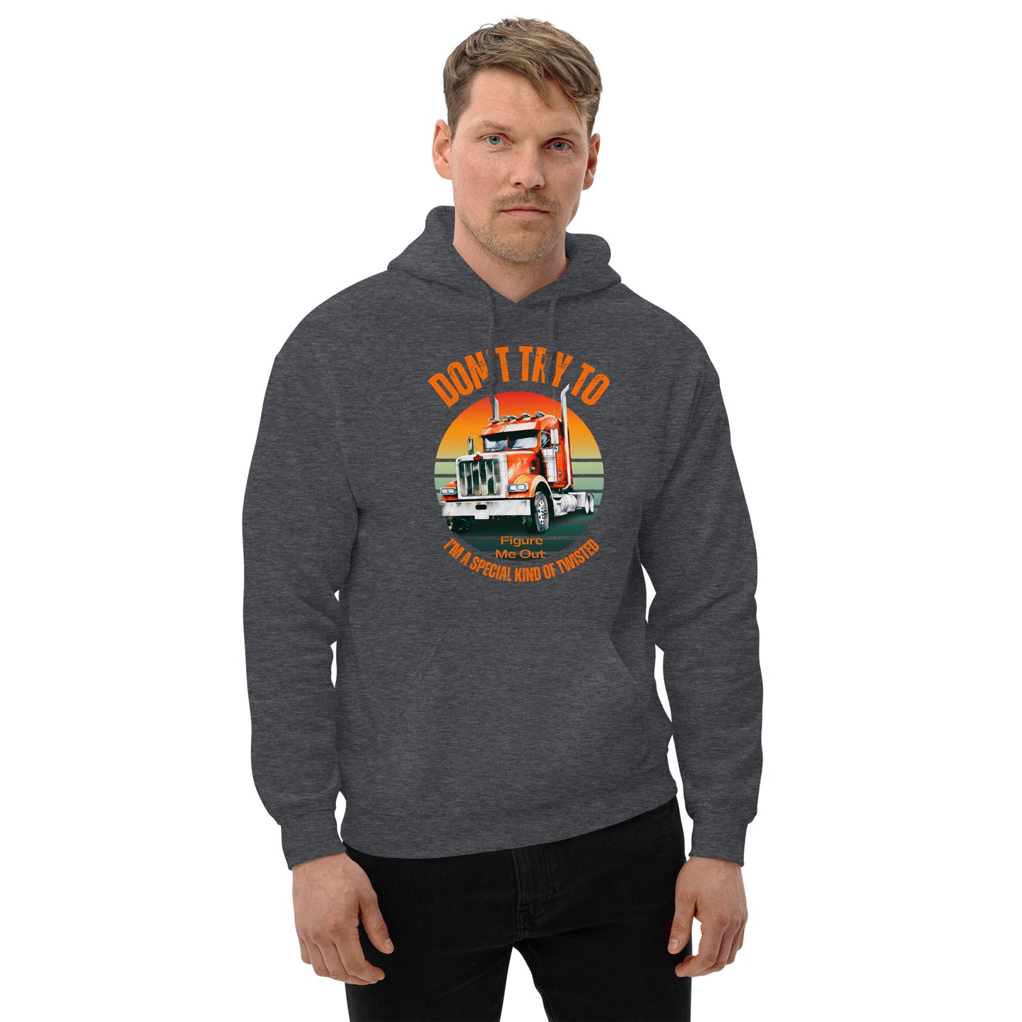 Hoodie with a semi with a vintage font in orange that says Don't try to figure me out, I'm a special kind of twisted on the fron of the sweatshirt.