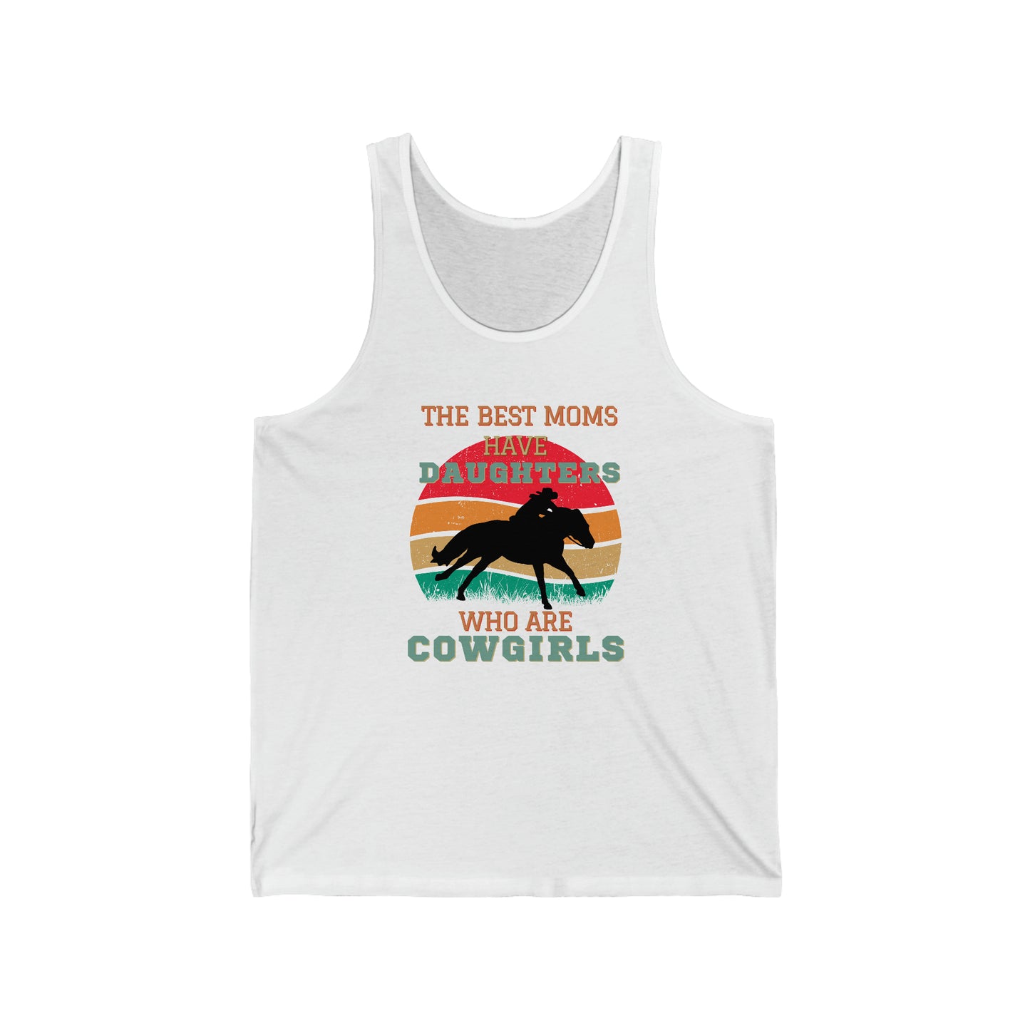 This Tank Top is perfect for proud Moms of cowgirls and horse lovers. It features the phrase "The Best Moms Have Daughters Who Are Cowgirls," and is made from comfortable and durable materials.